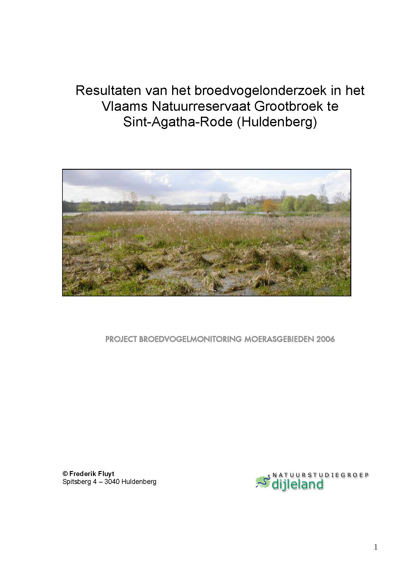 Fluyt, F. (2006). Resultaten van het broedvogelonderzoek in het Vlaams Natuurreservaat Grootbroek te Sint-Agatha-Rode (Huldenberg): project broedvogelmonitoring moerasgebieden 2006.